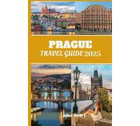 PRAGUE TRAVEL GUIDE 2025: A Curated Guide to the Magic, Culture & Hidden Gems of the Czech Capital.