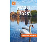 Prague Travel Guide 2025: Hidden Gems, and Essential Tips for an Unforgettable Journey Through Europe’s Timeless Heart