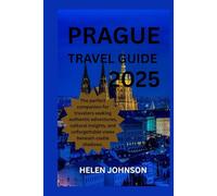 PRAGUE TRAVEL GUIDE 2025: The perfect companion for travelers seeking authentic adventures, cultural insights, and unforgettable views beneath castle shadows.