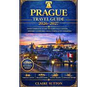 PRAGUE TRAVEL GUIDE 2026-2027: Explore Castles, Old Town Secrets, Local Cuisine, 7-14 Day Itineraries, Budget-Friendly Adventures & Insider Tips for an Unforgettable Trip