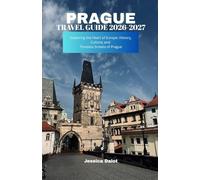 PRAGUE TRAVEL GUIDE 2026-2027: Exploring the Heart of Europe: History, Culture, and Timeless Streets of Prague