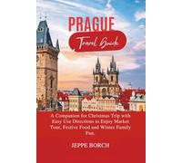 Prague Travel guide 2026: A Companion for Christmas Trip with Easy Use Directions to Enjoy Market Tour, Festive Food and Winter Family Fun.