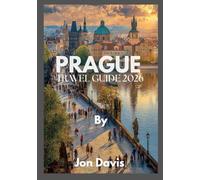 Prague Travel Guide 2026: Discover Prague’s Magic, Culture, Cuisine, Fairytale Streets, Medieval Charm, and Modern Vibrance Come Together