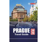 PRAGUE TRAVEL GUIDE 2026: Explore Czech Republic’s Capital with Top Attractions, Local Culture, Food, Historic Tours, Maps, and Practical Tips