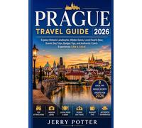 PRAGUE TRAVEL GUIDE 2026: Explore Historic Landmarks, Hidden Gems, Local Food & Beer, Scenic Day Trips, Budget Tips, and Authentic Czech Experiences Like a Local