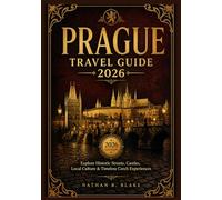 PRAGUE TRAVEL GUIDE 2026: Explore Historic Streets, Castles, Local Culture & Timeless Czech Experiences