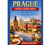 PRAGUE TRAVEL GUIDE 2026: Explore Historic Streets, Hidden Gems, Local Food, Cultural Highlights, and Easy Itineraries in the Heart of Czechia