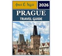 PRAGUE TRAVEL GUIDE 2026: Your Pathway to Castles, Cobblestones, and Cultural Wonders in the Heart of Europe