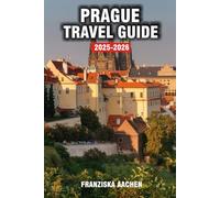 PRAGUE TRAVEL GUIDE: A Journey Through Ancient Cities, Lost Kingdoms, and Legendary Travel Routes