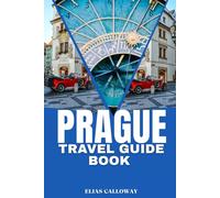 PRAGUE TRAVEL GUIDE BOOK: Discover the Magic of Prague: A Comprehensive Guide to Its Timeless Beauty, Culture, and Must-See Attractions
