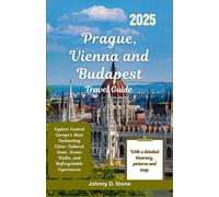 Prague, Vienna and Budapest Travel Guide 2025: Explore Central Europe’s Most Enchanting Cities: Cultural Gems, Scenic Walks, and Unforgettable Experiences
