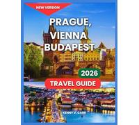 Prague, Vienna & Budapest Travel Guide 2026: Key Neighborhoods & City Layout, Top Attractions, Restaurants, Adventure & Activities, Things To Do, ... Annual Events & Culture, Day Trips.