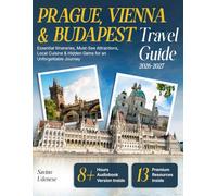 Prague, Vienna & Budapest Travel Guide: Essential Itineraries, Must-See Attractions, Local Cuisine & Hidden Gems for an Unforgettable Journey