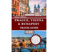 PRAGUE VIENNA & BUDAPEST TRAVEL GUIDE (FULL COLOR): The Ultimate Companion to Central Europe’s Historic Capitals with Detailed Itineraries, Insider Tips, Maps & Cultural Experiences