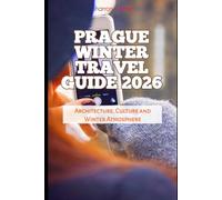 Prague Winter Travel Guide 2026: Architecture, Culture and Winter Atmosphere