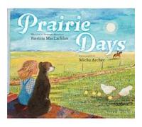 Prairie Days by Patricia MacLachlan & Illustrated by Micha Archer Patricia MacLachlan Illustrated by Micha Archer (Auteur)