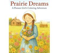 Prairie Dreams: A Pioneer Girl’s Coloring Adventure