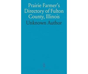 Prairie Farmer's Directory of Fulton County, Illinois