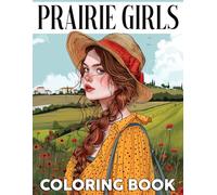 Prairie Girls Coloring Book: Daily Coloring pages featuring Prairie Life and Woman Artwork for Adults Calm and Stress Relief