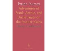 Prairie Journey: Adventures of Frank, Archie, and Uncle James on the frontier plains