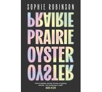 Prairie Oyster: ‘Had me laughing, wincing, cheering, recognising, admiring - and turning pages, rapidly’ (Maggie Nelson)