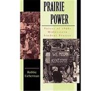 Prairie Power Vo I C E S O F 1 9 6 0 S M I D W E S T E R N S T U D E N T P R O T E S T (PB) Lieberman, Robbie (Auteur)