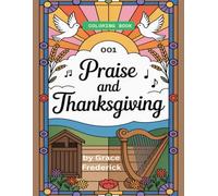 Praise and Thanksgiving: A Christian Coloring Book for Kids with Bible Verses, Prayers, and Gratitude Activities