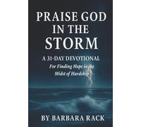Praise God in the Storm: A 31-Day Devotional for Finding Hope in the Midst of Hardship