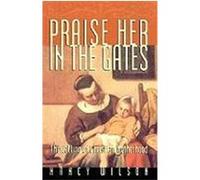 Praise Her in the Gates Nancy Wilson (Auteur)