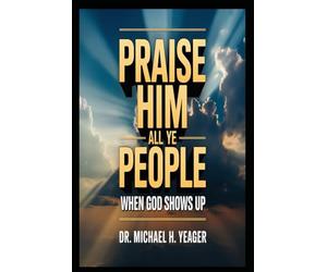 PRAISE HIM ALL YE PEOPLE: When God Shows Up