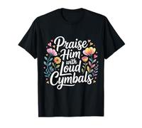 Praise Him With Loud Cymbals Culte batteur de l'église |-- T-Shirt