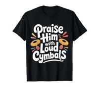 Praise Him with Loud Cymbals Worship Church Drummer - T-Shirt