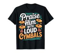 Praise Him with Loud Cymbals Worship Church Drummer - T-Shirt