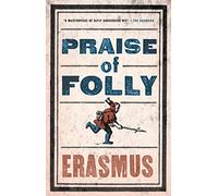 Praise of Folly: Newly Translated and Annotated - Also included Pope Julius Barred from Heaven, ‘Epigram against Pope Julius II’ and a selection of his Adages