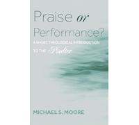 Praise or Performance?: A Short Theological Introduction to the Psalter
