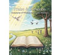 Praise & Presence: Scriptures of Worship and God's Nearness