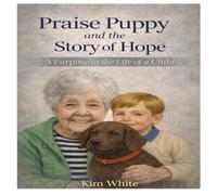 Praise Puppy and the Story of Hope: A Purpose in the Life of a Child