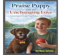 Praise Puppy and the Unchanging Love: Learning to Trust God When Life Changes