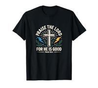 Praise The Lord for He is Good Psaum 135:3 T-Shirt