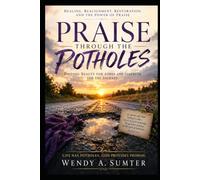 PRAISE THROUGH THE POTHOLES: Finding Beauty for Ashes and Strength for the Journey