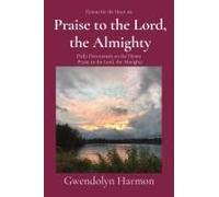 Praise To The Lord, The Almighty: Daily Devotionals On The Hymn Praise To The Lord, The Almighty Paperback Book By Gwendolyn Harmon