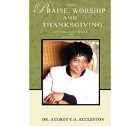 Praise, Worship And Thanksgiving