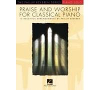 Praise & Worship For Classical Piano: 15 Beautiful Arrangements By Phillip Keveren