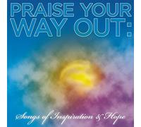Praise Your Way Out: Songs Of Inspiration