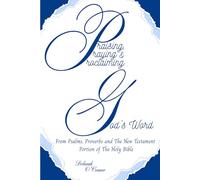 Praising, Praying & Proclaiming God's Word: From Psalms, Proverbs, and the New Testament portion of the Holy Bible