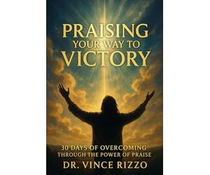 Praising Your Way to Victory: 30 Days of Overcoming Through the Power of Praise