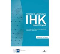 Praktische Arbeitshilfe Export/Import: Internationalen Warenverkehr abwickeln - Erläuterungen und Formulare