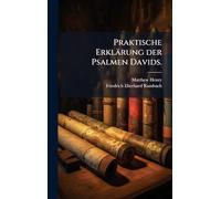 Praktische Erklärung der Psalmen Davids.