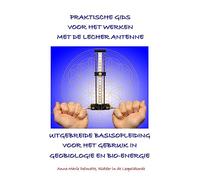 PRAKTISCHE GIDS VOOR HET WERKEN MET DE LECHER ANTENNE - UITGEBREIDE BASISOPLEIDING VOOR HET GEBRUIK IN GEOBIOLOGIE EN BIO-ENERGIE