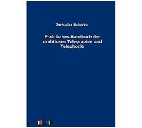 Praktisches Handbuch Der Drahtlosen Telegraphie Und Telephonie